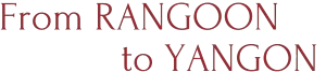 From Rangoon to Yangon Logo